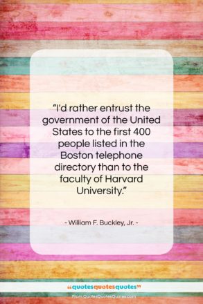 William F. Buckley, Jr. quote: “I’d rather entrust the government of the…”- at QuotesQuotesQuotes.com