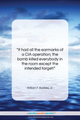 William F. Buckley, Jr. quote: “It had all the earmarks of a…”- at QuotesQuotesQuotes.com