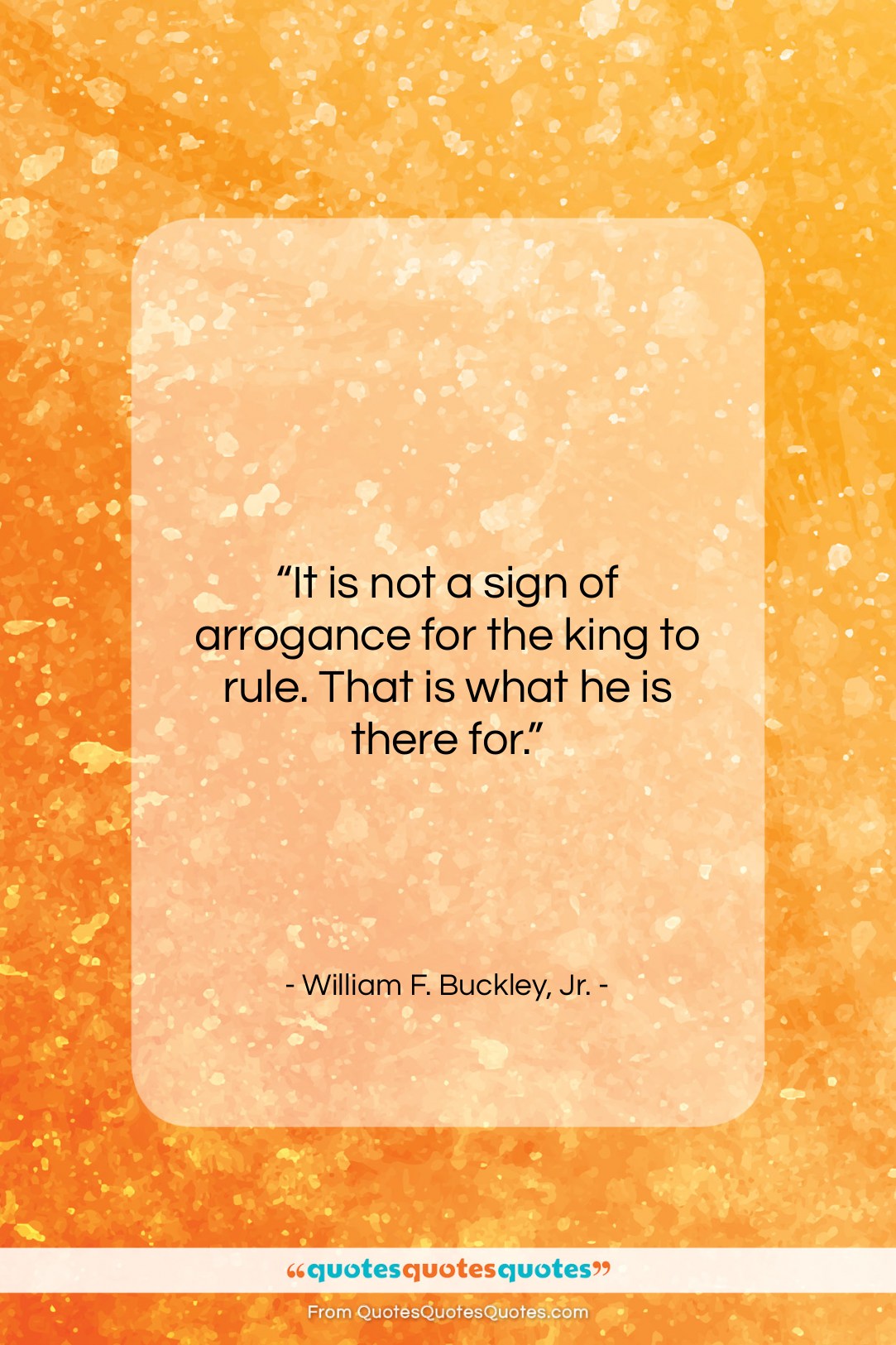 William F. Buckley, Jr. quote: “It is not a sign of arrogance…”- at QuotesQuotesQuotes.com
