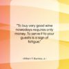 William F. Buckley, Jr. quote: “To buy very good wine nowadays requires…”- at QuotesQuotesQuotes.com
