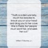 William F. Buckley, Jr. quote: “Truth is a demure lady, much too…”- at QuotesQuotesQuotes.com