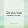 William F. DeVault quote: “The existence of a single atheist does…”- at QuotesQuotesQuotes.com