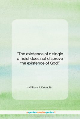William F. DeVault quote: “The existence of a single atheist does…”- at QuotesQuotesQuotes.com