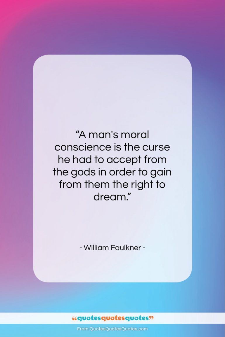 William Faulkner quote: “A man’s moral conscience is the curse…”- at QuotesQuotesQuotes.com