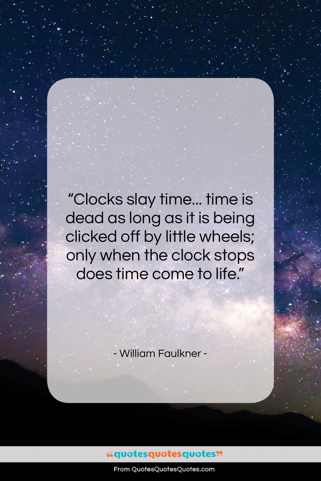 William Faulkner quote: “Clocks slay time… time is dead as…”- at QuotesQuotesQuotes.com