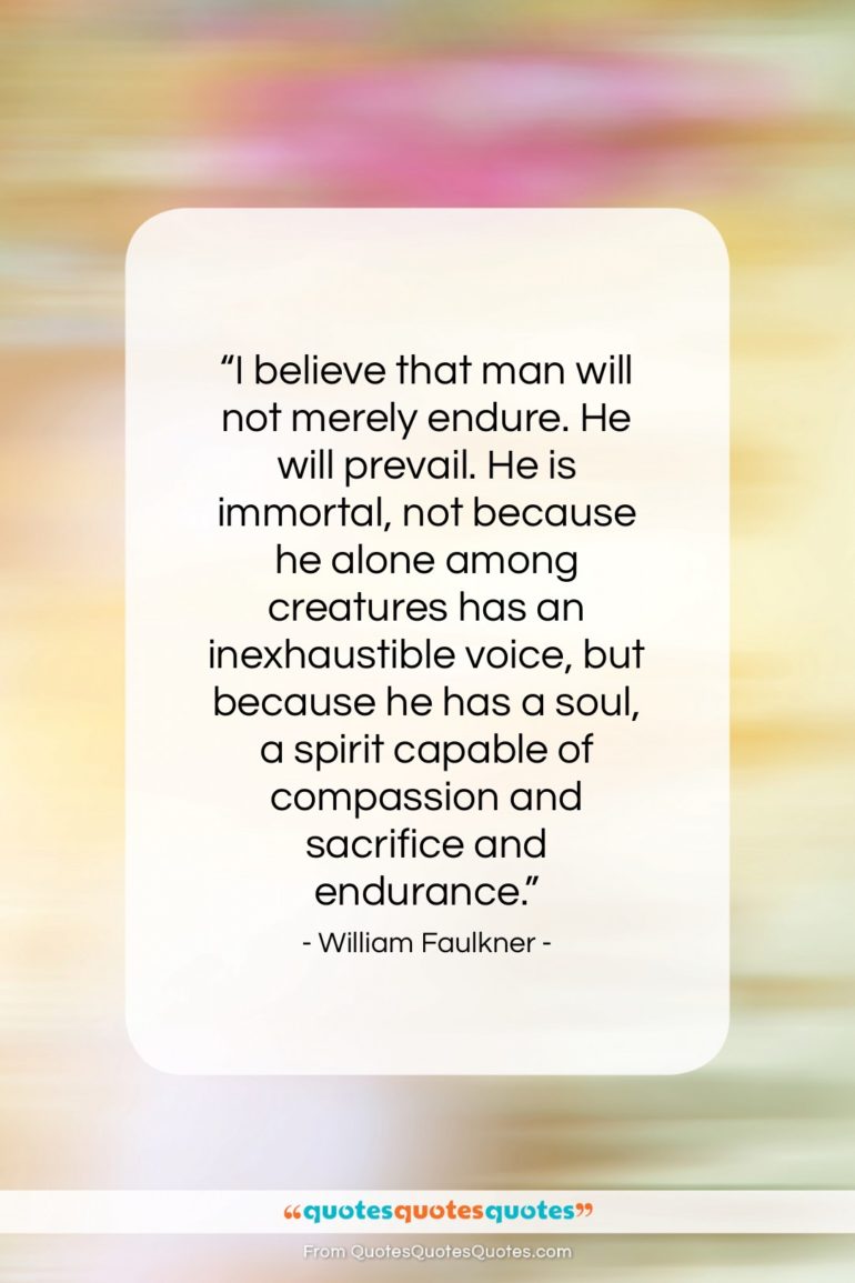 William Faulkner quote: “I believe that man will not merely…”- at QuotesQuotesQuotes.com