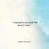 William Faulkner quote: “I decline to accept the end of…”- at QuotesQuotesQuotes.com