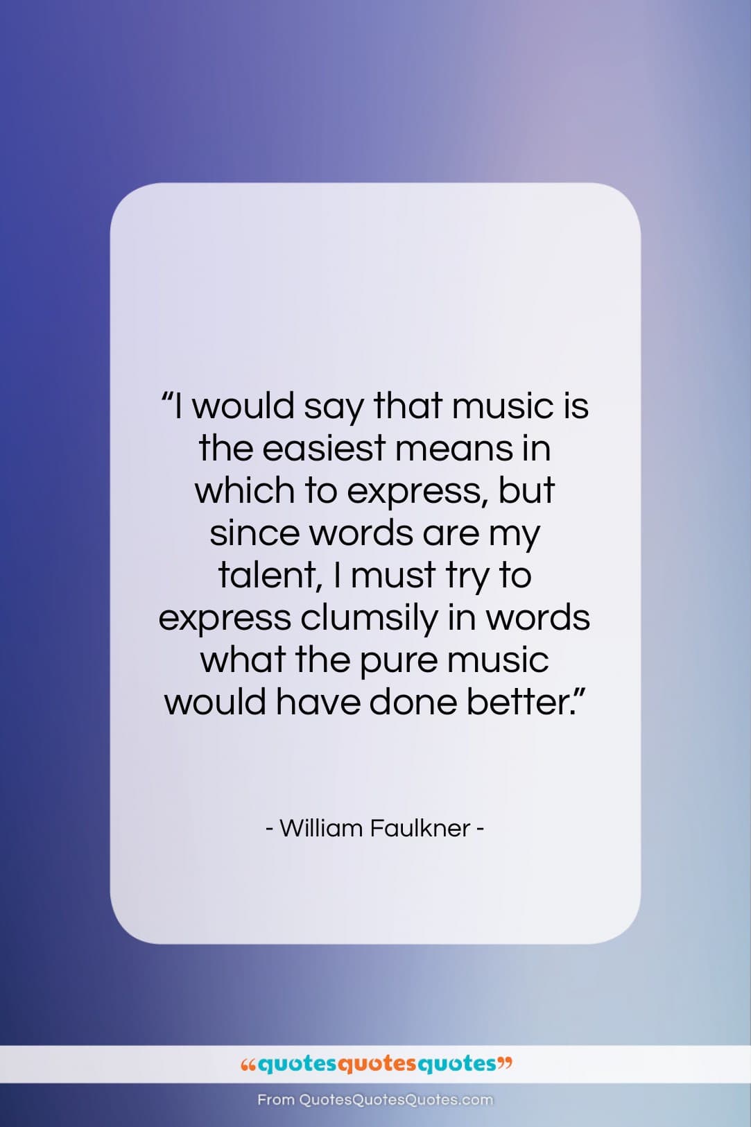 William Faulkner quote: “I would say that music is the…”- at QuotesQuotesQuotes.com