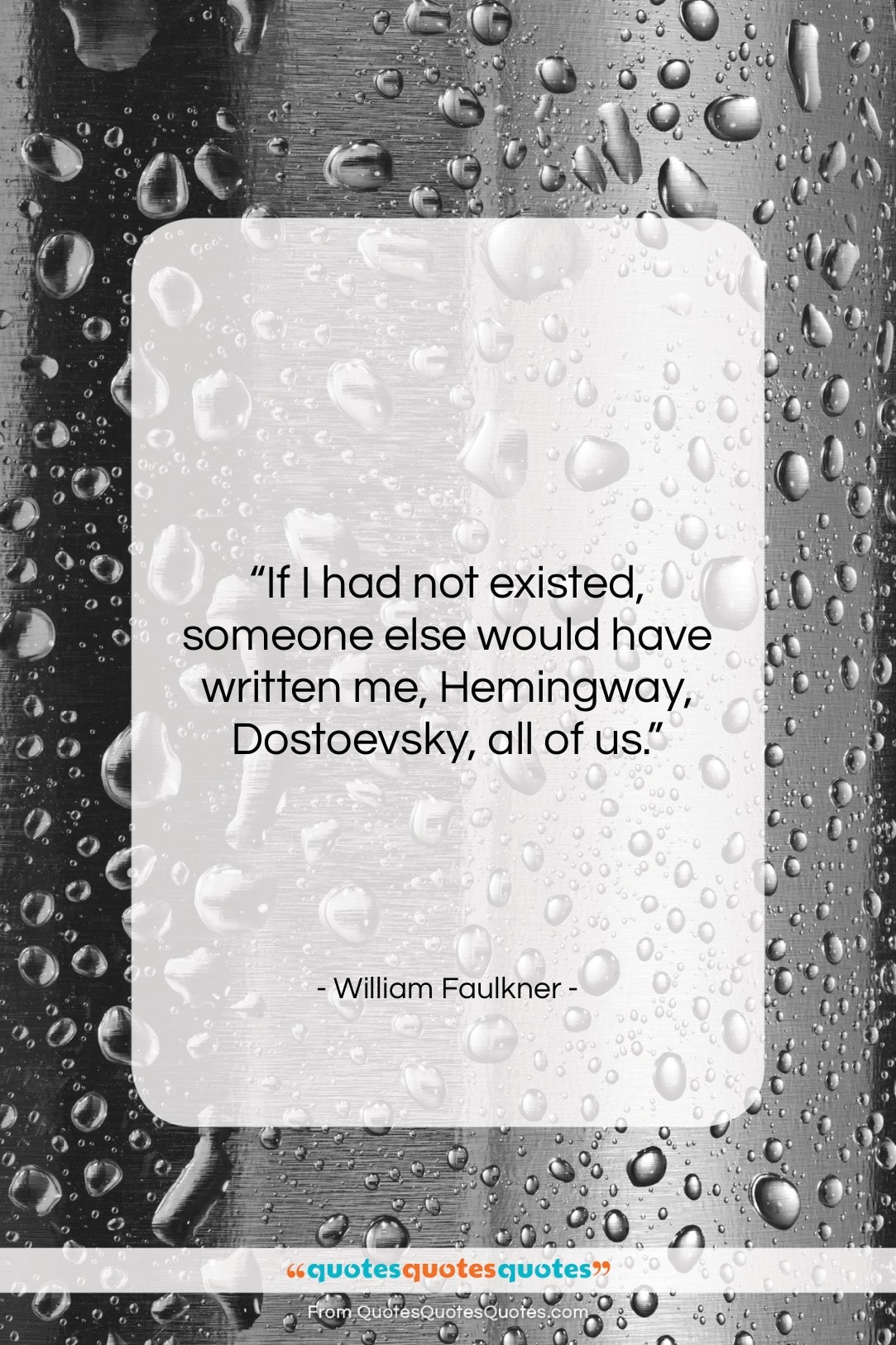 William Faulkner quote: “If I had not existed, someone else…”- at QuotesQuotesQuotes.com