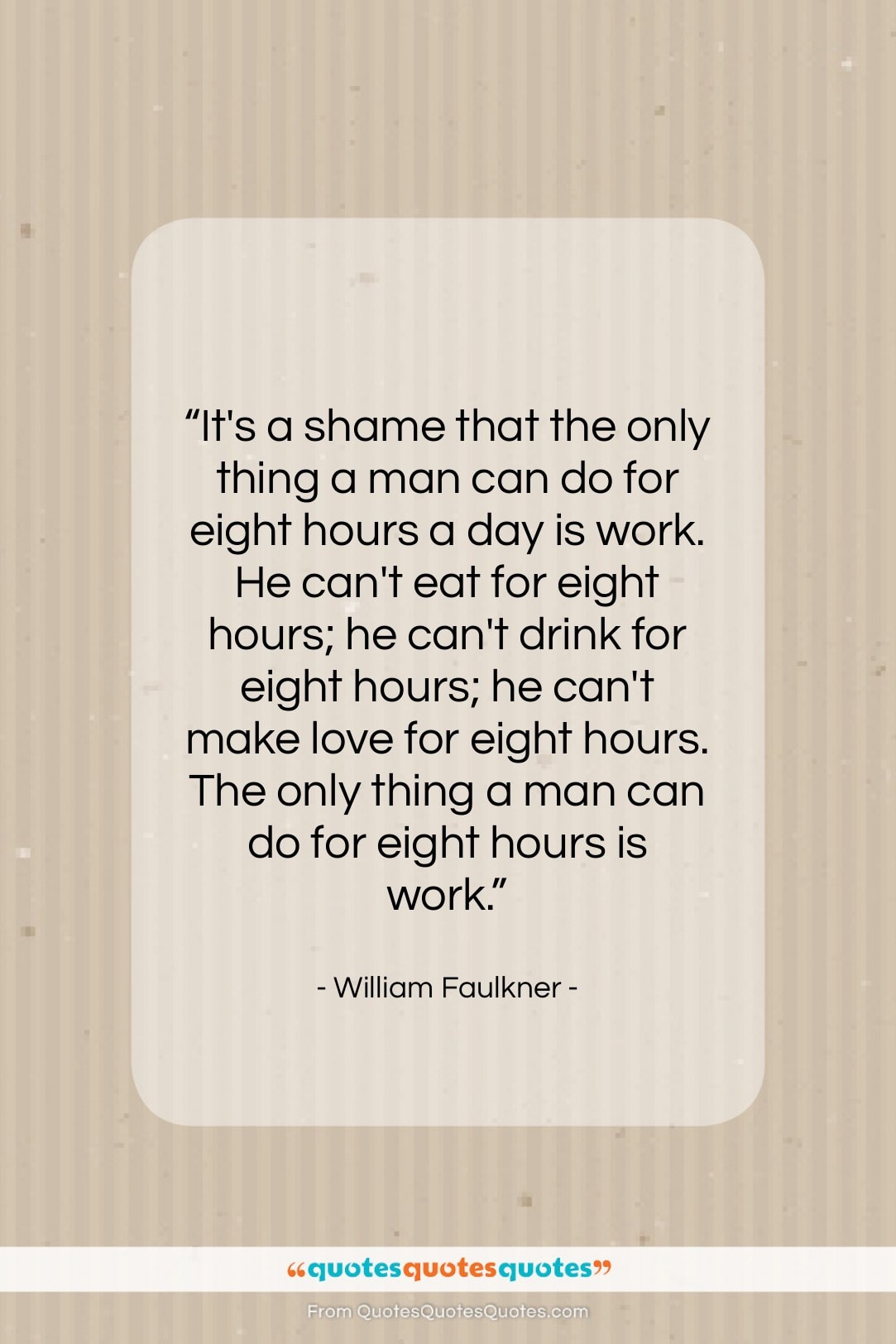 William Faulkner quote: “It’s a shame that the only thing…”- at QuotesQuotesQuotes.com