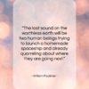William Faulkner quote: “The last sound on the worthless earth…”- at QuotesQuotesQuotes.com