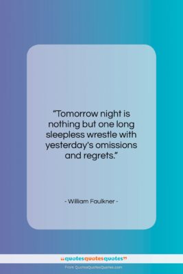 William Faulkner quote: “Tomorrow night is nothing but one long…”- at QuotesQuotesQuotes.com