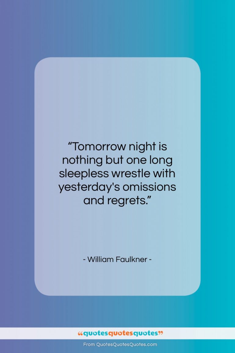 William Faulkner quote: “Tomorrow night is nothing but one long…”- at QuotesQuotesQuotes.com