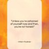 William Faulkner quote: “Unless you’re ashamed of yourself now and…”- at QuotesQuotesQuotes.com