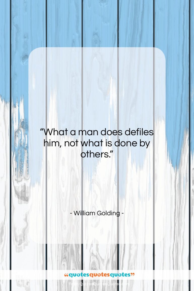 William Golding quote: “What a man does defiles him, not…”- at QuotesQuotesQuotes.com
