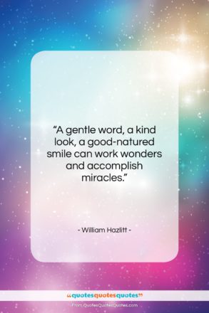 William Hazlitt quote: “A gentle word, a kind look, a…”- at QuotesQuotesQuotes.com