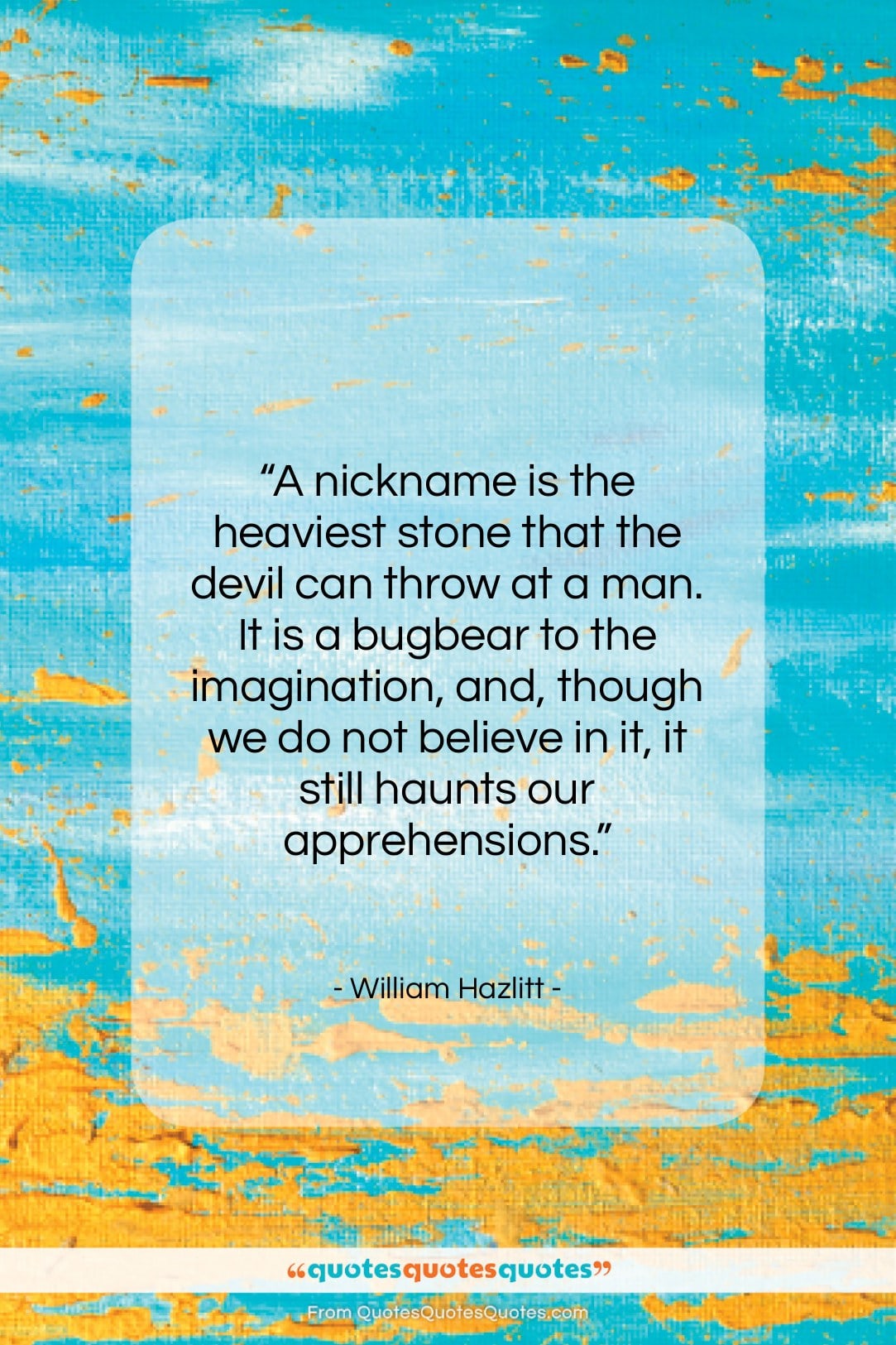 William Hazlitt quote: “A nickname is the heaviest stone that…”- at QuotesQuotesQuotes.com