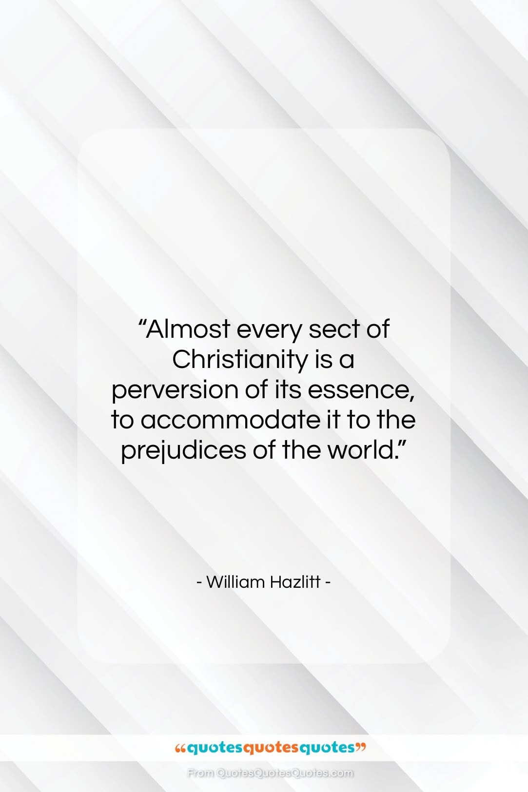 William Hazlitt quote: “Almost every sect of Christianity is a…”- at QuotesQuotesQuotes.com