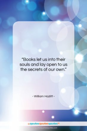 William Hazlitt quote: “Books let us into their souls and…”- at QuotesQuotesQuotes.com