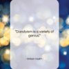 William Hazlitt quote: “Dandyism is a variety of genius….”- at QuotesQuotesQuotes.com