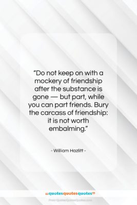William Hazlitt quote: “Do not keep on with a mockery…”- at QuotesQuotesQuotes.com