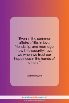 William Hazlitt quote: “Even in the common affairs of life,…”- at QuotesQuotesQuotes.com