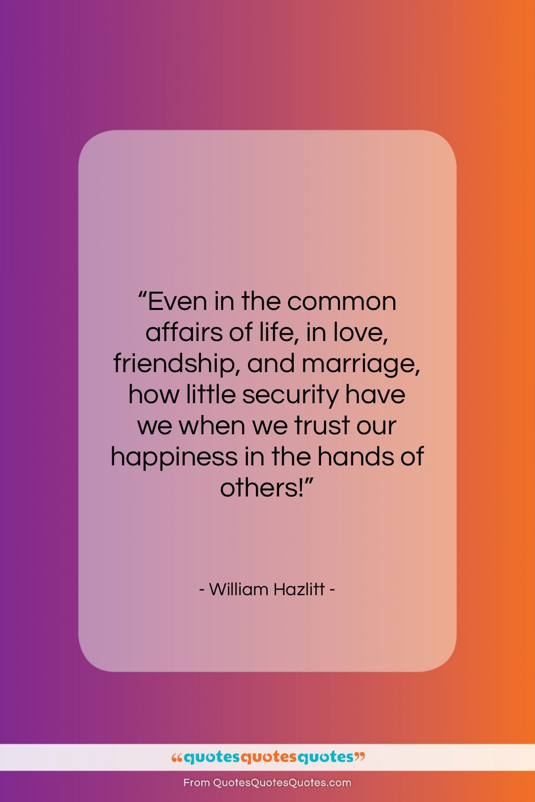 William Hazlitt quote: “Even in the common affairs of life,…”- at QuotesQuotesQuotes.com