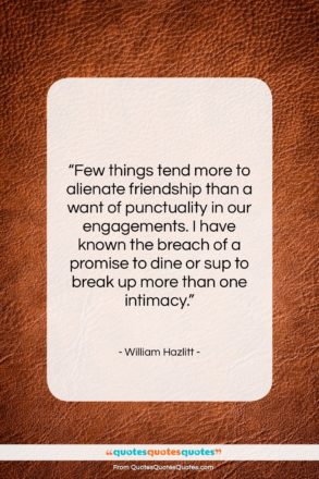 William Hazlitt quote: “Few things tend more to alienate friendship…”- at QuotesQuotesQuotes.com