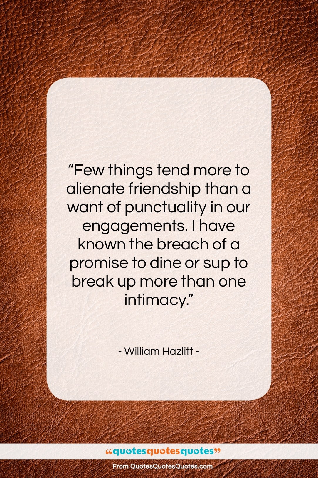 William Hazlitt quote: “Few things tend more to alienate friendship…”- at QuotesQuotesQuotes.com