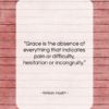 William Hazlitt quote: “Grace is the absence of everything that…”- at QuotesQuotesQuotes.com