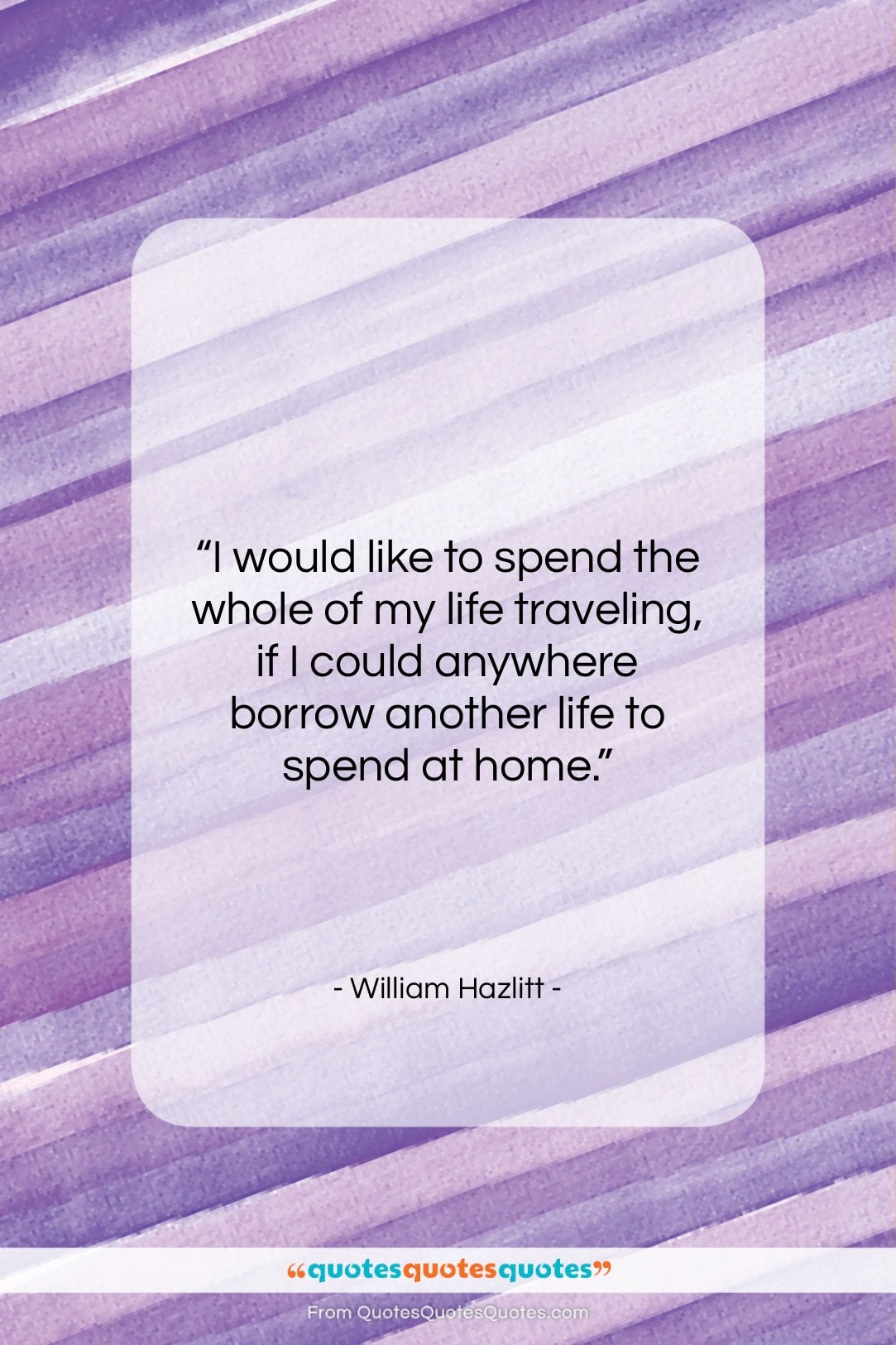 William Hazlitt quote: “I would like to spend the whole…”- at QuotesQuotesQuotes.com