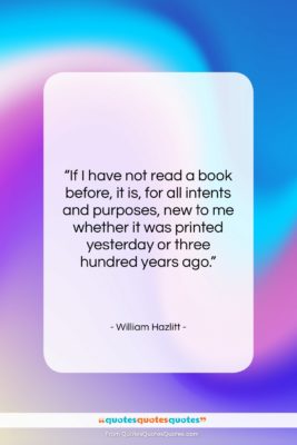 William Hazlitt quote: “If I have not read a book…”- at QuotesQuotesQuotes.com