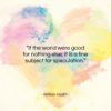 William Hazlitt quote: “If the world were good for nothing…”- at QuotesQuotesQuotes.com
