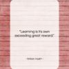 William Hazlitt quote: “Learning is its own exceeding great reward….”- at QuotesQuotesQuotes.com