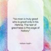 William Hazlitt quote: “No man is truly great who is…”- at QuotesQuotesQuotes.com