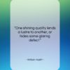 William Hazlitt quote: “One shining quality lends a lustre to…”- at QuotesQuotesQuotes.com