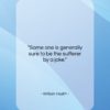 William Hazlitt quote: “Some one is generally sure to be…”- at QuotesQuotesQuotes.com
