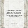 William Hazlitt quote: “That which is not, shall never be;…”- at QuotesQuotesQuotes.com