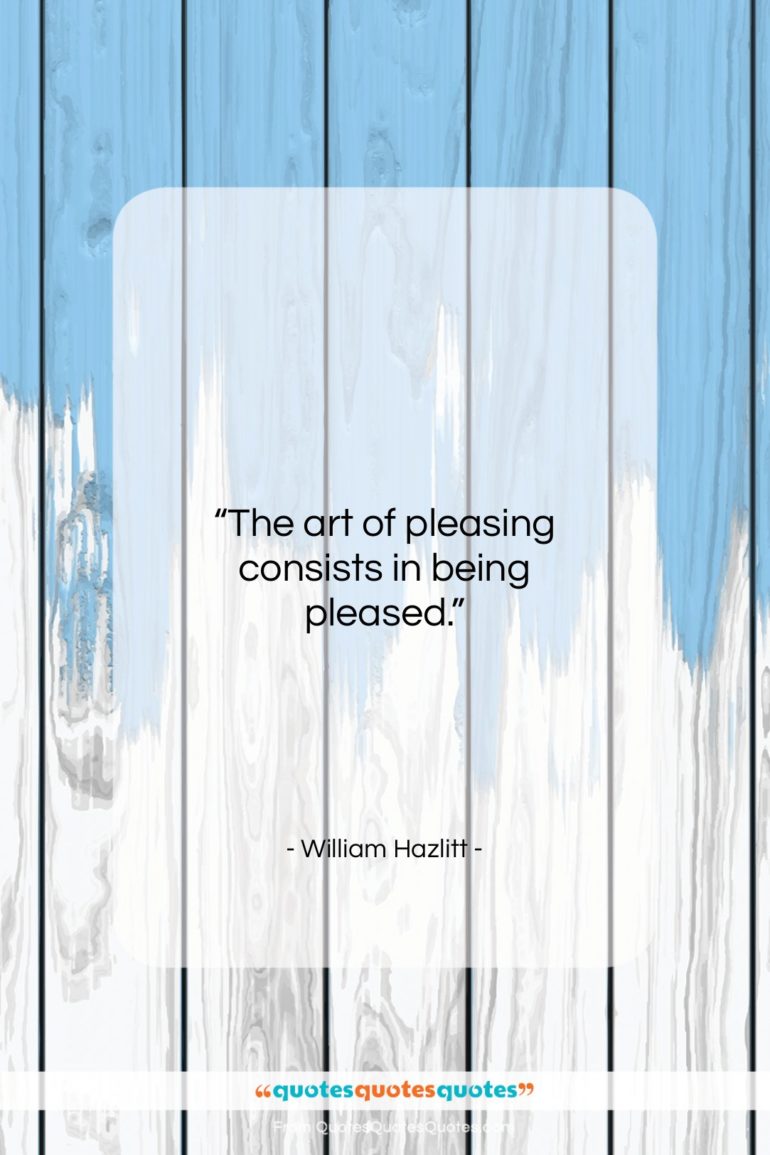 William Hazlitt quote: “The art of pleasing consists in being…”- at QuotesQuotesQuotes.com