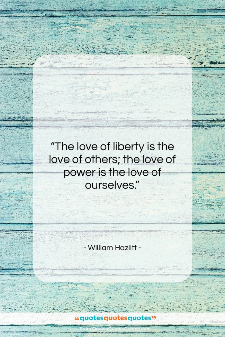 William Hazlitt quote: “The love of liberty is the love…”- at QuotesQuotesQuotes.com