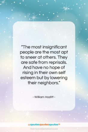 William Hazlitt quote: “The most insignificant people are the most…”- at QuotesQuotesQuotes.com