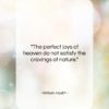 William Hazlitt quote: “The perfect joys of heaven do not…”- at QuotesQuotesQuotes.com