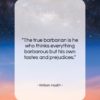 William Hazlitt quote: “The true barbarian is he who thinks…”- at QuotesQuotesQuotes.com
