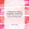 William Hazlitt quote: “There are no rules for friendship. It…”- at QuotesQuotesQuotes.com
