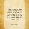 William Hazlitt quote: “There is a secret pride in every…”- at QuotesQuotesQuotes.com