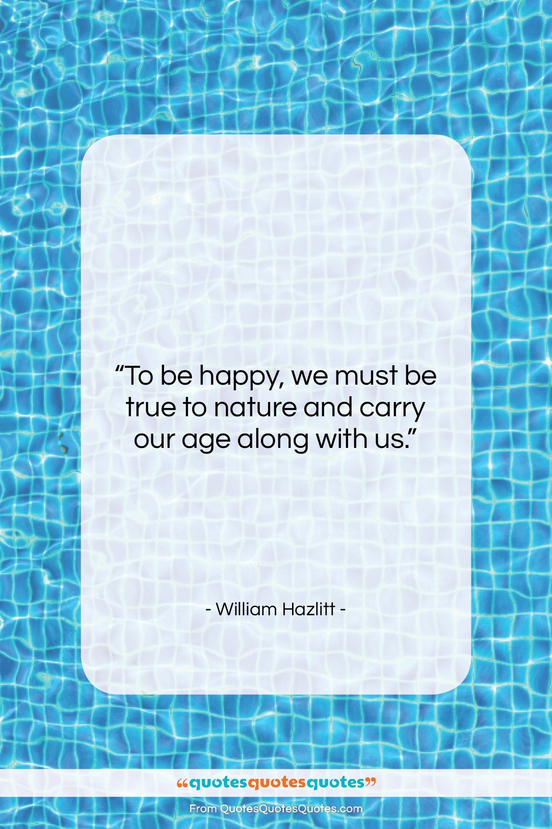 William Hazlitt quote: “To be happy, we must be true…”- at QuotesQuotesQuotes.com