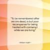 William Hazlitt quote: “To be remembered after we are dead,…”- at QuotesQuotesQuotes.com