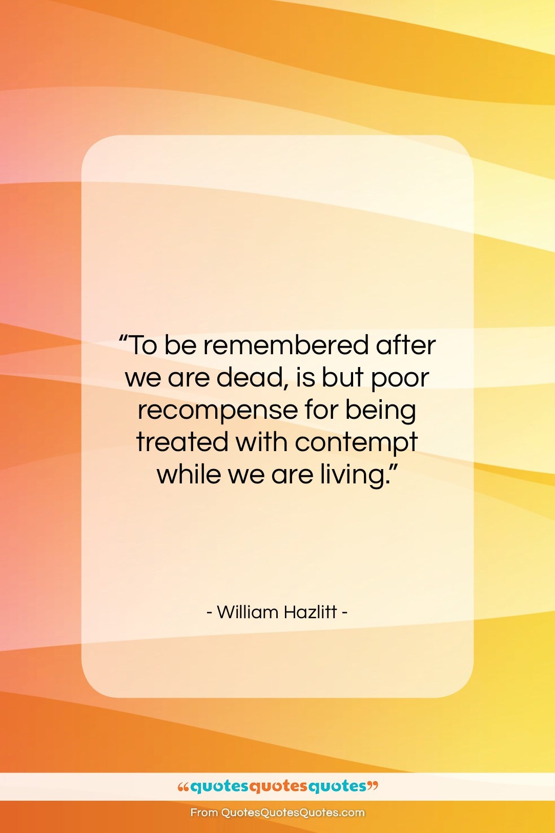 William Hazlitt quote: “To be remembered after we are dead,…”- at QuotesQuotesQuotes.com