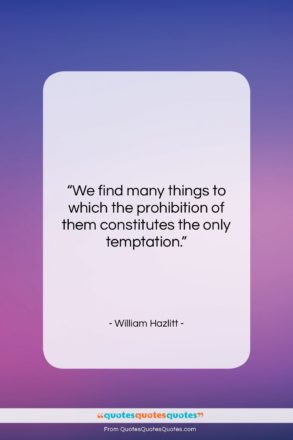William Hazlitt quote: “We find many things to which the…”- at QuotesQuotesQuotes.com