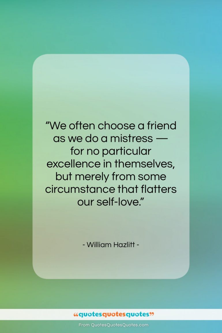 William Hazlitt quote: “We often choose a friend as we…”- at QuotesQuotesQuotes.com